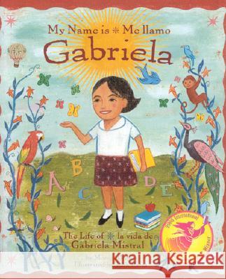My Name Is Gabriela/Me Llamo Gabriela (Bilingual): The Life of Gabriela Mistral/La Vida de Gabriela Mistral Brown, Monica 9780873588591 Luna Rising