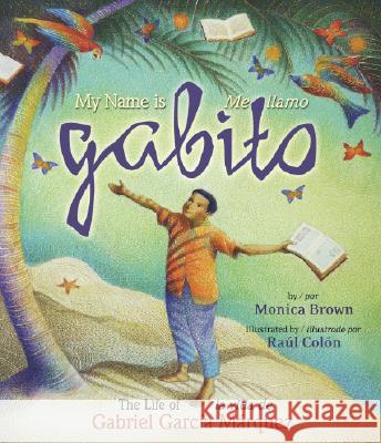 My Name Is Gabito / Me Llamo Gabito: The Life of Gabriel Garcia Marquez Brown, Monica 9780873589086 Luna Rising