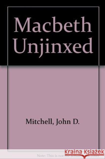 Macbeth Unjinxed John Dietrich Mitchell William Shakespeare 9780873590396