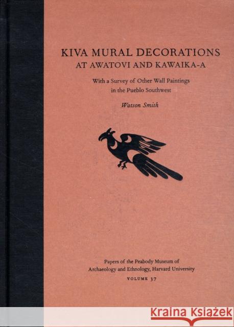 Kiva Mural Decorations at Awatovi and Kawaika-A: With a Survey of Other Wall Paintings in the Pueblo Southwest Smith, Watson 9780873651264 Peabody Museum of Archaeology and Ethnology,
