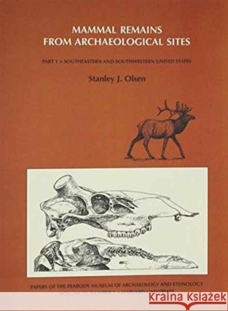 Mammal Remains from Archaeological Sites: Southeastern and Southwestern United States Olsen, Stanley J. 9780873651622 Peabody Museum of Archaeology and Ethnology,