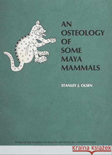 An Osteology of Some Maya Mammals Stanley John Olsen 9780873651998 Peabody Museum of Archaeology and Ethnology,