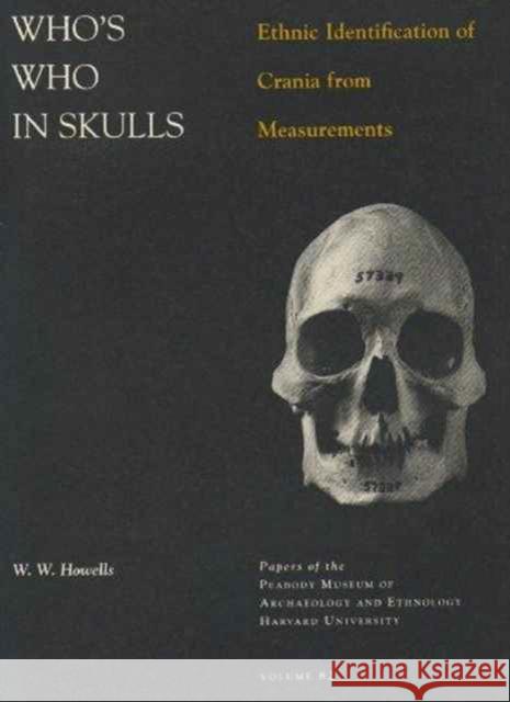 Who's Who in Skulls: Ethnic Identification of Crania from Measurements Howells, William White 9780873652094 Peabody Museum of Archaeology and Ethnology,