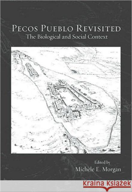 Pecos Pueblo Revisited: The Biological and Social Context Morgan, Michèle E. 9780873652131