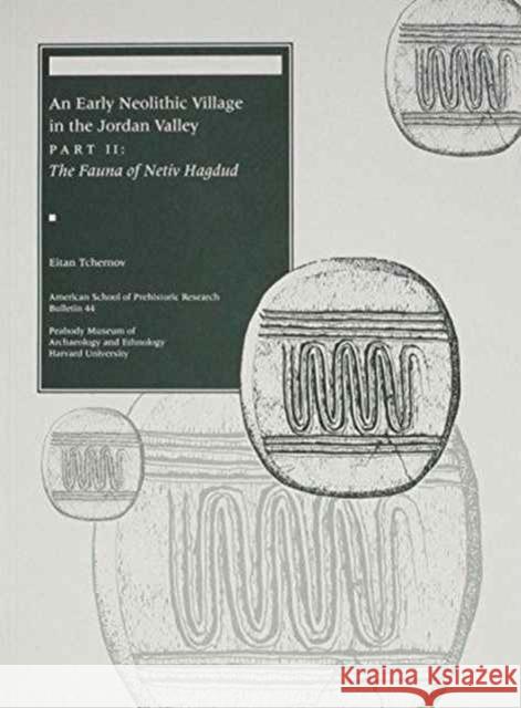 An Early Neolithic Village in the Jordan Valley Tchernov, Eitan 9780873655484 Peabody Museum of Archaeology and Ethnology,