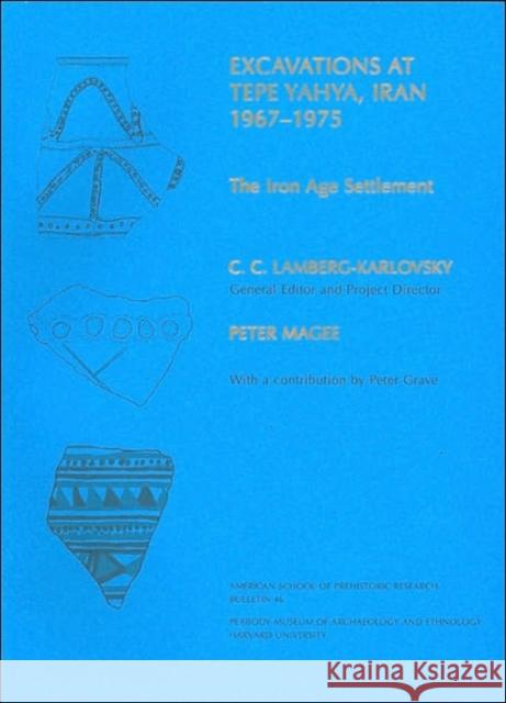 Excavations at Tepe Yahya, Iran, 1967-1975 Magee, Peter 9780873655507 Peabody Museum of Archaeology and Ethnology,