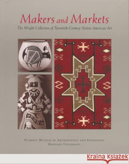 Makers and Markets : The Wright Collection of Twentieth-Century Native American Art Penelope Ballard Drooker 9780873658256 Peabody Museum of Archaeology and Ethnology,