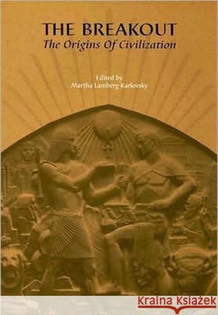 The Breakout: The Origins of Civilization Lamberg-Karlovsky, Martha 9780873659109 Peabody Museum of Archaeology and Ethnology,