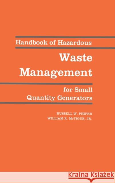 Handbook of Hazardous Waste Management for Small Quantity Generators Russell W. Phifer Phifer W. Phifer 9780873711029 CRC
