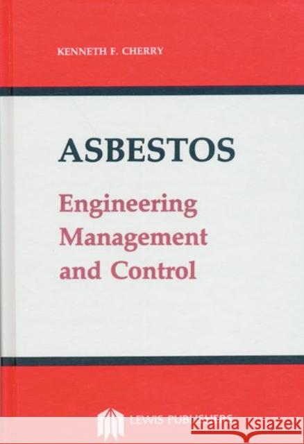 Asbestos : Engineering, Management and Control Kenneth F. Cherry   9780873711272 Taylor & Francis