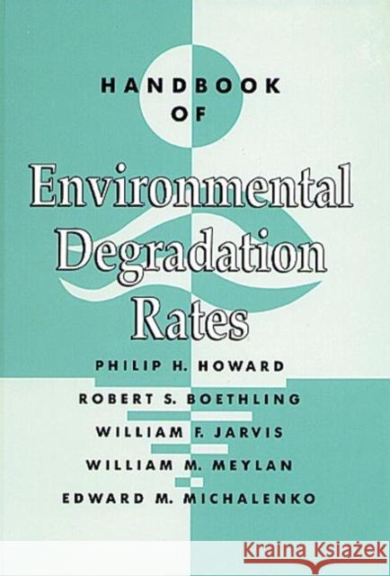 Handbook of Environmental Degradation Rates Philip H. Howard Howard H. Howard Philip H. Howard 9780873713580 CRC