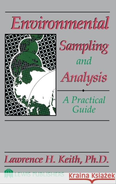 Environmental Sampling and Analysis: A Practical Guide Keith, Lawrenceh 9780873713818 CRC