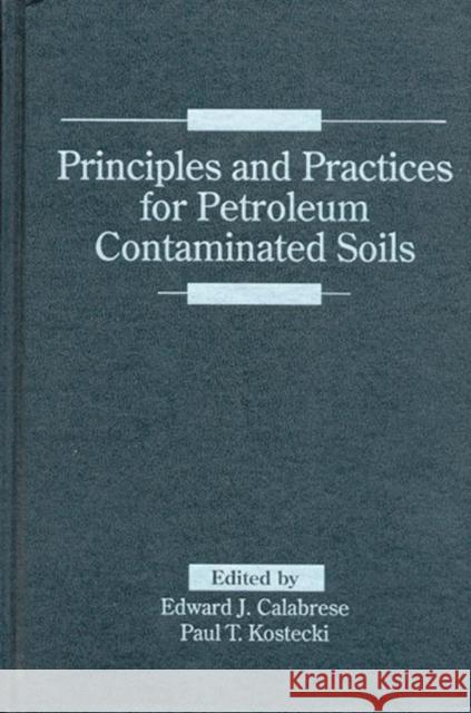 Principles and Practices for Petroleum Contaminated Soils Calabrese J. Calabrese Edward J. Calabrese Paul T. Kostecki 9780873713948