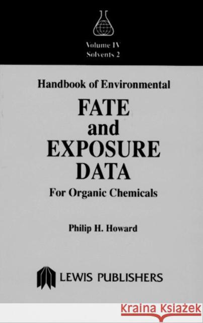 Handbook of Environmental Fate and Exposure Data for Organic Chemicals, Volume IV Philip H Howard 9780873714136 0