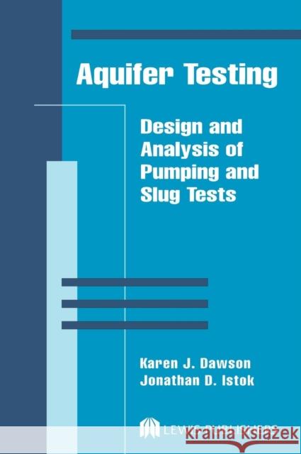 Aquifer Testing: Design and Analysis of Pumping and Slug Tests Istok, Jonathan D. 9780873715010 CRC