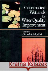 Constructed Wetlands for Water Quality Improvement Gerald A. Moshiri 9780873715508 CRC Press