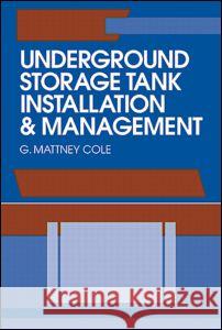 Underground Storage Tank Installation and Management G. Mattney Cole   9780873715966 Taylor & Francis