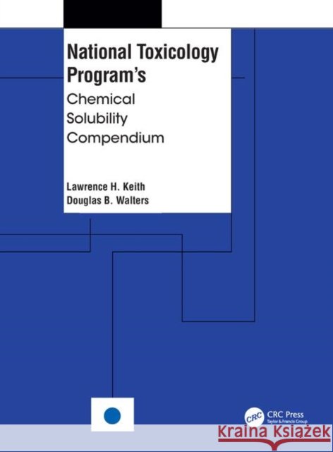 National Toxicology Program's Chemical Solubility Compendium Keith H. Keith Lawrence H. Keith Douglas B. Walters 9780873716536 CRC