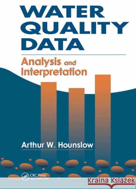 Water Quality Data: Analysis and Interpretation Hounslow, Arthur 9780873716765 CRC Press