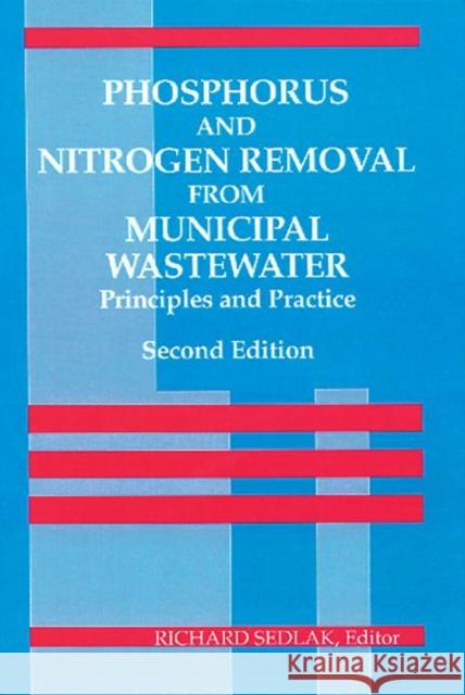 Phosphorus and Nitrogen Removal from Municipal Wastewater: Principles and Practice, Second Edition Sedlak, Richardi 9780873716833 CRC
