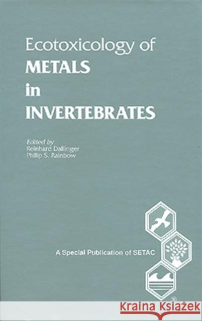 Ecotoxicology of Metals in Invertebrates Reinhard Dallinger Phillip S. Rainbow Dallinger 9780873717342 CRC Press