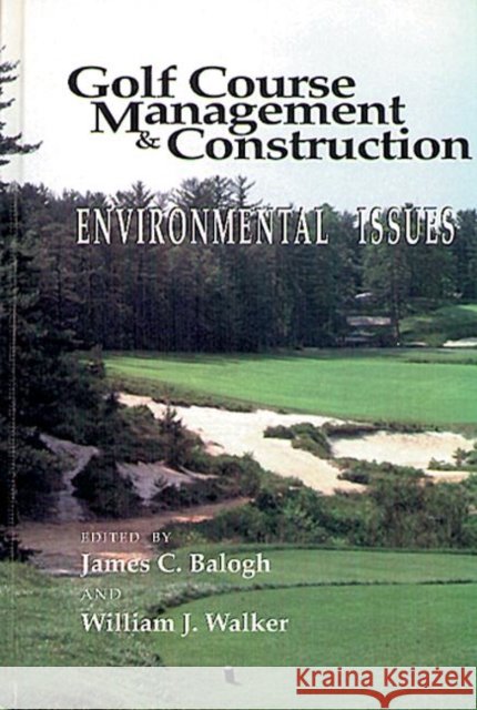 Golf Course Management & Construction : Environmental Issues James C. Balogh 9780873717427