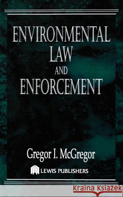 Environmental Law and Enforcement Gregor I. McGregor   9780873717458 Taylor & Francis