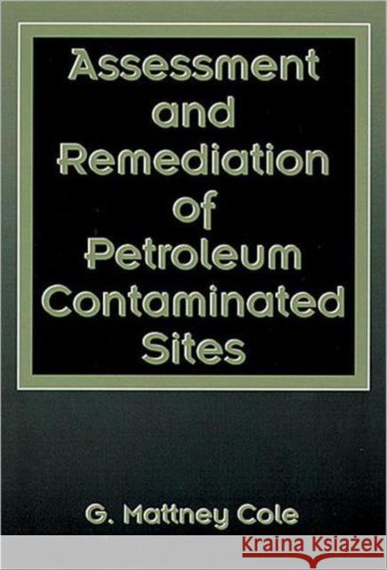 Assessment and Remediation of Petroleum Contaminated Sites G. Mattney Cole 9780873718240 CRC Press