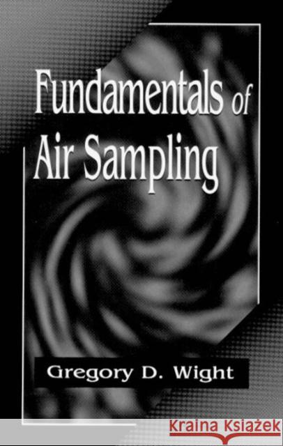 Fundamentals of Air Sampling Gregory D. Wight Wight D. Wight 9780873718264 CRC