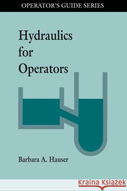 Hydraulics for Operators Barbara Hauser   9780873718462 Taylor & Francis