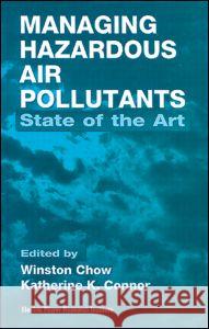 Managing Hazardous Air Pollutants: State of the Art Winston Chow Katherine Connor  9780873718660 Taylor & Francis