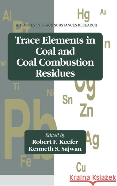 Trace Elements in Coal and Coal Combustion Residues Robert F. Keefer Kenneth S. Sajwan 9780873718905 Lewis Publishers