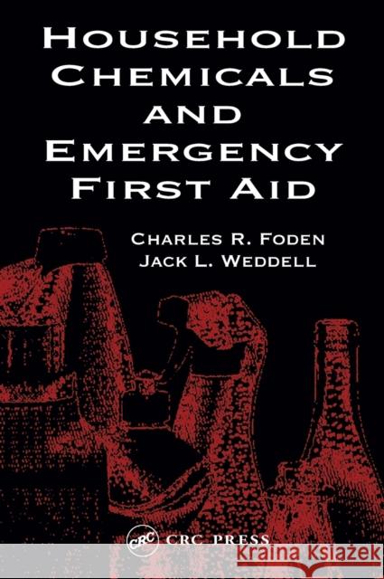 Household Chemicals and Emergency First Aid Charles R. Foden Jack L. Weddell 9780873719018 CRC Press