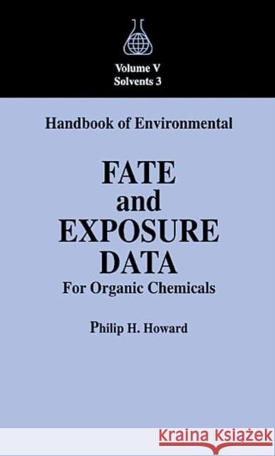 Handbook of Environmental Fate and Exposure Data for Organic Chemicals, Volume V Howard, Philip H. 9780873719766 CRC Press