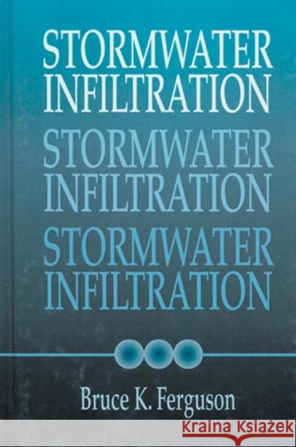Stormwater Infiltration Bruce K. Ferguson Ferguson K. Ferguson 9780873719872