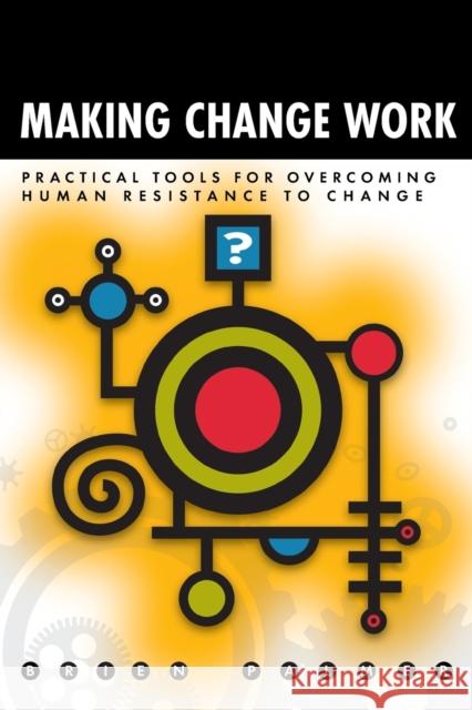 Making Change Work: Practical Tools for Overcoming Human Resistance to Change Brien Palmer 9780873896115 ASQ Quality Press