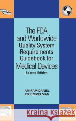 The FDA and Worldwide Quality System Requirements Guidebook for Medical Devices Amiram Daniel 9780873897402 ASQ Quality Press