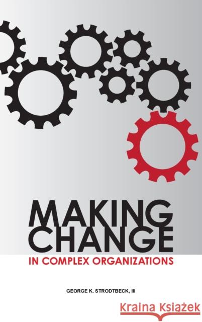 Making Change in Complex Organizations George K Strodtbeck   9780873899284 ASQ Quality Press