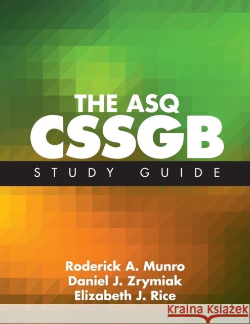 The ASQ CSSGB Study Guide Roderick A Munro Daniel J Zrymiak  9780873899529