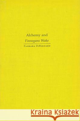 Alchemy and Finnegans Wake Barbara Dibernard 9780873954297 State University of New York Press