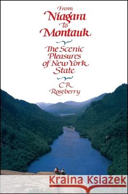 From Niagara to Montauk: The Scenic Pleasures of New York State C. R. Roseberry 9780873954976 State University of New York Press
