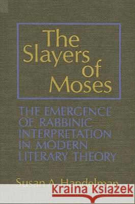 The Slayers of Moses Susan A. Handelman 9780873955775 State University of New York Press