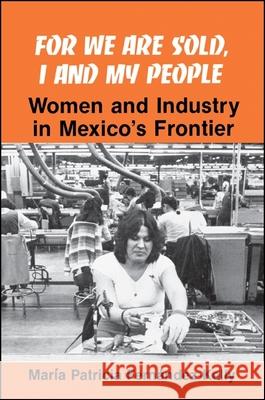 For We Are Sold: Women and Industry in Mexico's Frontier Maria Patricia Fernandez-Kelly 9780873957182