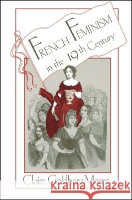 French Feminism in the 19th Century Claire Goldberg Moses 9780873958608 State University of New York Press