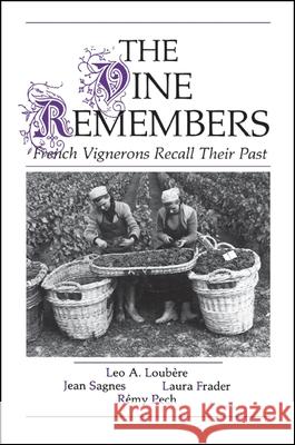 The Vine Remembers: French Vignerons Recall Their Past Leo A. Loubere Jean Sagnes Laura Frader 9780873959148