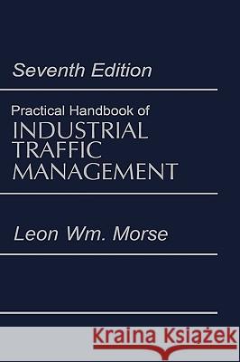 Practical Handbook of Industrial Traffic Management Leon William Morse 9780874080391 Springer