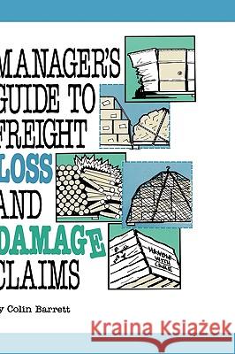 Manager's Guide to Freight Loss and Damage Claims Colin Barrett Ann A. Hunter S. Creendor 9780874080483 Loft Press, Incorporated