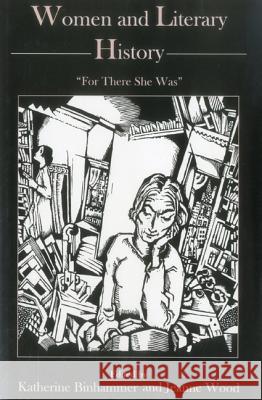 Women And Literary History : For There She Was Katherine Binhammer Jeanne Wood 9780874138245 University of Delaware Press