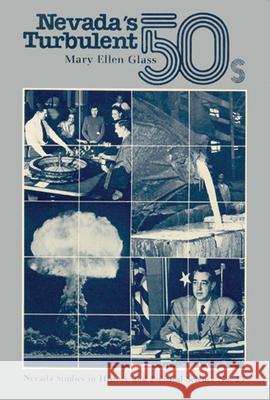 Nevada's Turbulent 50's: Decade of Political and Economic Change Mary Ellen Glass 9780874170627 University of Nevada Press