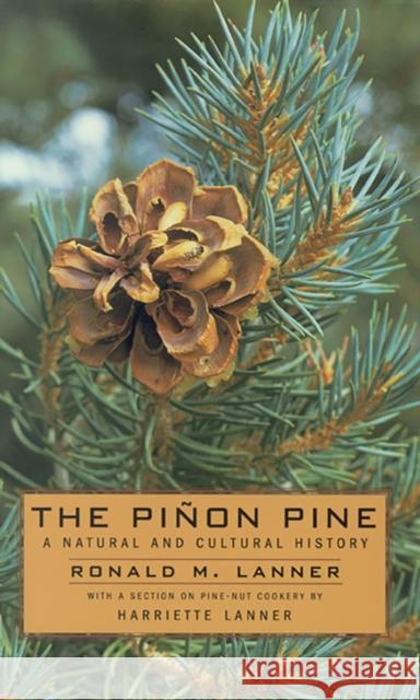 The Pinon Pine: A Natural and Cultural History Lanner, Ronald M. 9780874170665 University of Nevada Press